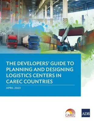 Příručka pro vývojáře k plánování a navrhování logistických center v zemích CAREC - The Developer's Guide to Planning and Designing Logistics Centers in CAREC Countries