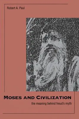 Mojžíš a civilizace: Smysl Freudova mýtu - Moses and Civilization: The Meaning Behind Freuds Myth
