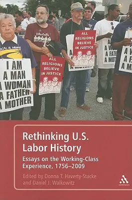 Přehodnocení dějin práce v USA - Essays on the Working-Class Experience, 1756-2009 (Přehodnocení dějin práce v USA - eseje o zkušenostech dělnické třídy v letech 1756-2009) - Rethinking U.S. Labor History Essays on the Working-Class Experience, 1756-2009
