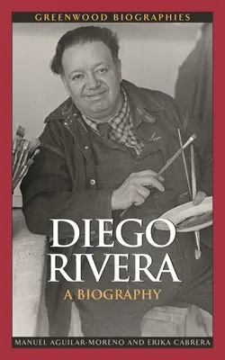 Diego Rivera: Životopis - Diego Rivera: A Biography