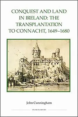 Dobývání a země v Irsku: Přesídlení do Connachtu, 1649-1680 - Conquest and Land in Ireland: The Transplantation to Connacht, 1649-1680