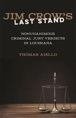 Jim Crow's Last Stand: Nesouhlasné rozsudky trestních porot v Louisianě - Jim Crow's Last Stand: Nonunanimous Criminal Jury Verdicts in Louisiana
