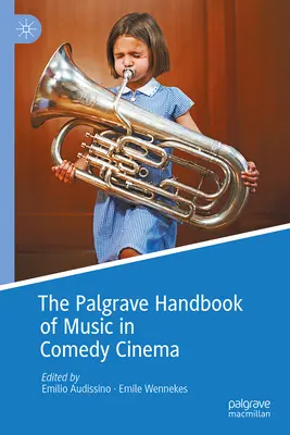 Palgrave Handbook of Music in Comedy Cinema (Příručka hudby v komediálním filmu) - The Palgrave Handbook of Music in Comedy Cinema
