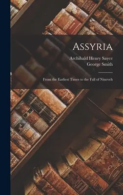 Assyria: Od nejstarších dob až do pádu Ninive. - Assyria: From the Earliest Times to the Fall of Nineveh