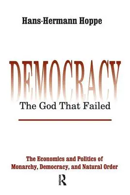 Demokracie - Bůh, který selhal: Ekonomika a politika monarchie, demokracie a přirozeného řádu - Democracy - The God That Failed: The Economics and Politics of Monarchy, Democracy and Natural Order