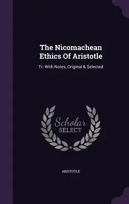 Aristotelova Etika Nikomachova: Překlad s kritickým komentářem a poznámkami: Tr. With Notes, Original & Selected - The Nicomachean Ethics Of Aristotle: Tr. With Notes, Original & Selected