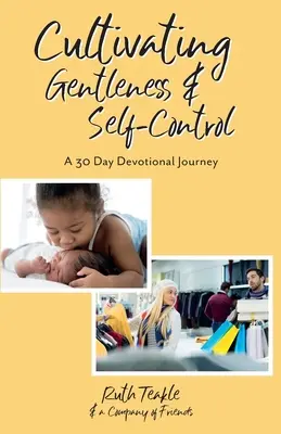 Pěstování laskavosti a sebeovládání: Třicetidenní zbožná cesta - Cultivating Gentleness and Self-Control: A 30 Day Devotional Journey