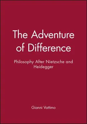 Dobrodružství odlišnosti: Filozofie po Nietzschem a Heideggerovi - The Adventure of Difference: Philosophy After Nietzsche and Heidegger
