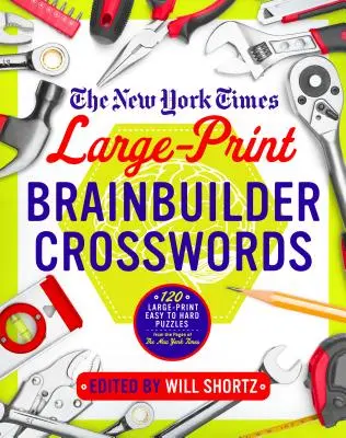 Velkoformátové křížovky The New York Times Brainbuilder: Hádanky: 120 velkých, snadných až obtížných hádanek ze stránek New York Times - The New York Times Large-Print Brainbuilder Crosswords: 120 Large-Print Easy to Hard Puzzles from the Pages of the New York Times