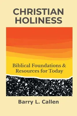 Křesťanská svatost: Svazek: Biblické základy a zdroje pro dnešní dobu - Christian Holiness: Biblical Foundations & Resources for Today