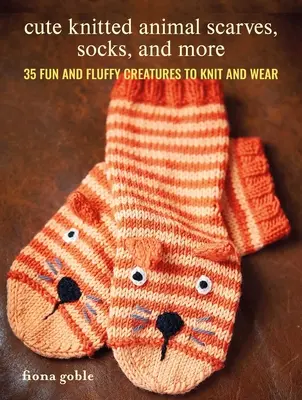 Roztomilé pletené šály, ponožky a další: Pletení a nošení: 35 zábavných a huňatých stvoření na pletení a nošení - Cute Knitted Animal Scarves, Socks, and More: 35 Fun and Fluffy Creatures to Knit and Wear