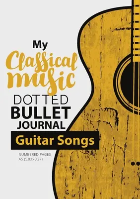 Dotted Bullet Journal - Moje klasická hudba: Střední A5 - 5,83X8,27 (Kytarové písně) - Dotted Bullet Journal - My Classical Music: Medium A5 - 5.83X8.27 (Guitar Songs)