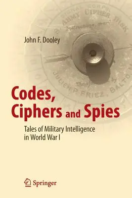 Kódy, šifry a špioni: Příběhy vojenské rozvědky v první světové válce - Codes, Ciphers and Spies: Tales of Military Intelligence in World War I