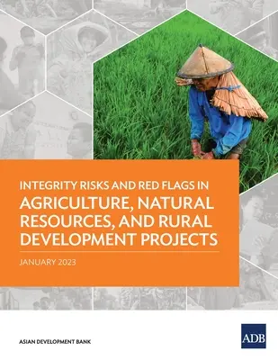 Rizika a červené vlajky integrity v projektech v oblasti zemědělství, přírodních zdrojů a rozvoje venkova - Integrity Risks and Red Flags in Agriculture, Natural Resources, and Rural Development Projects