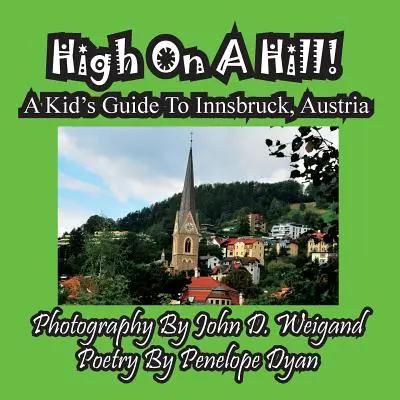 Vysoko na kopci! Dětský průvodce po rakouském Innsbrucku - High On A Hill! A Kid's Guide To Innsbruck, Austria