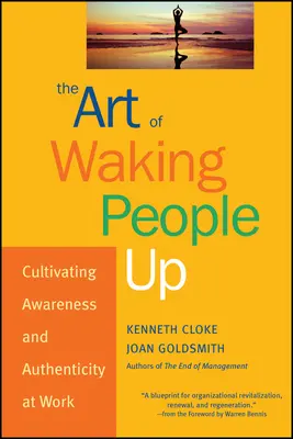 Umění probudit lidi: Pěstování uvědomění a autenticity v práci (The Art of Waking People Up: Cultivating Awareness and Authenticity at Work) - The Art of Waking People Up: Cultivating Awareness and Authenticity at Work