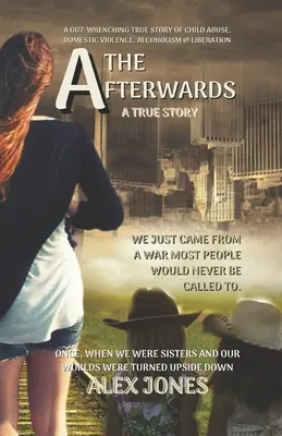 The Afterwards (Později): A After: A Gut-Wrenching True Story of Child Sexual Abuse, Domestic Violence, Alcoholism and Liberation (Svědectví o sexuálním zneužívání dětí, domácím násilí, alkoholismu a osvobození) - The Afterwards: A Gut-Wrenching True Story of Child Sexual Abuse, Domestic Violence, Alcoholism and Liberation