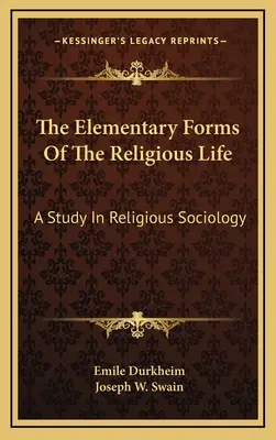 Elementární formy náboženského života: A Study In Religious Sociology - The Elementary Forms Of The Religious Life: A Study In Religious Sociology