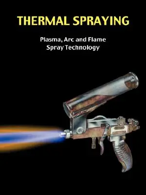 Tepelné stříkání - technologie plazmového, obloukového a plamenového stříkání - Thermal Spraying - Plasma, ARC and Flame Spray Technology