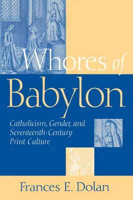Babylonské děvky: Katolicismus Gender a sedmnácté století - Whores of Babylon: Catholicism Gender and Seventeenth Centu