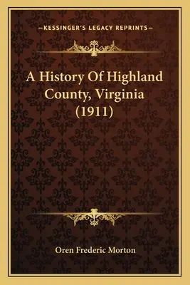 Dějiny okresu Highland ve Virginii (1911) - A History Of Highland County, Virginia (1911)