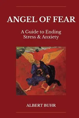 Anděl strachu: Průvodce, jak se zbavit stresu a úzkosti - Angel of Fear: A Guide to End Stress & Anxiety