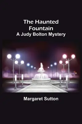 Strašidelná fontána; Záhada Judy Boltonové - The Haunted Fountain; A Judy Bolton Mystery