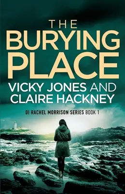Pohřebiště: Napínavý policejní psychologický thriller z Cornwallu s mrazivým zvratem! - The Burying Place: A Gripping Police Procedural Psychological Thriller set in Cornwall with a Chilling Twist!
