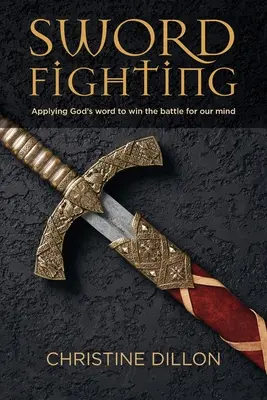 Boj s mečem: Válka s mečem: Použití Božího slova k vítězství v bitvě o naši mysl - Sword Fighting: Applying God's word to win the battle for our mind