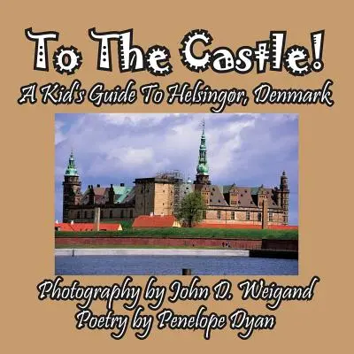 Na hrad! Dětský průvodce po Helsingru v Dánsku - To The Castle! A Kid's Guide To Helsingr, Denmark