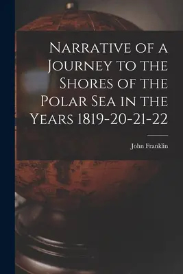 Vyprávění o cestě k břehům polárního moře v letech 1819, 20, 21 a 22 - Narrative of a Journey to the Shores of the Polar Sea in the Years 1819-20-21-22