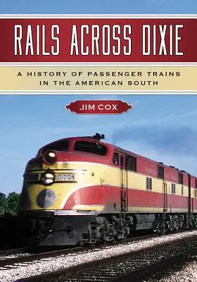 Koleje napříč Dixie: Dějiny osobních vlaků na americkém Jihu: Dixie: Historie osobních vlaků na americkém Jihu - Rails Across Dixie: A History of Passenger Trains in the American South