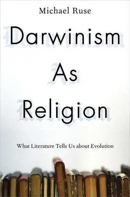 Darwinismus jako náboženství: Co nám literatura říká o evoluci - Darwinism as Religion: What Literature Tells Us about Evolution