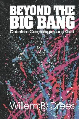 Za hranicí velkého třesku: Kvantové kosmologie a Bůh - Beyond the Big Bang: Quantum Cosmologies and God