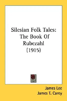 Slezské lidové pohádky: Rubezahlova kniha (1915) - Silesian Folk Tales: The Book Of Rubezahl (1915)