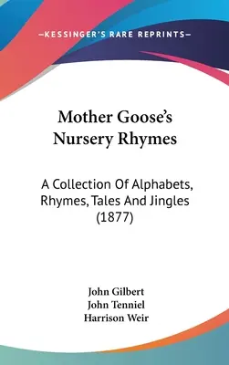 Říkanky matky Husy: Sbírka abecedy, říkadel, pohádek a vtipů (1877) - Mother Goose's Nursery Rhymes: A Collection Of Alphabets, Rhymes, Tales And Jingles (1877)