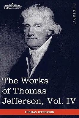 Díla Thomase Jeffersona, svazek IV (ve 12 svazcích): Poznámky o Virginii II, korespondence 1782-1786 - The Works of Thomas Jefferson, Vol. IV (in 12 Volumes): Notes on Virginia II, Correspondence 1782-1786
