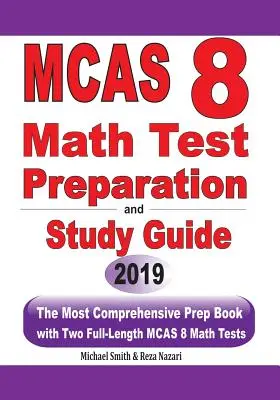 Příprava na test MCAS 8 z matematiky a studijní příručka: Nejkomplexnější přípravná kniha se dvěma plnohodnotnými testy z matematiky MCAS. - MCAS 8 Math Test Preparation and study guide: The Most Comprehensive Prep Book with Two Full-Length MCAS Math Tests