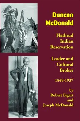 Duncan McDonald: vůdce indiánské rezervace Flathead a kulturní makléř, 1849-1937 - Duncan McDonald: Flathead Indian Reservation Leader and Cultural Broker, 1849-1937