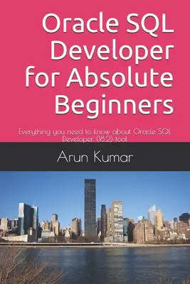 Oracle SQL Developer pro úplné začátečníky: Vše, co potřebujete vědět o nástroji Oracle SQL Developer (18.2). - Oracle SQL Developer for Absolute Beginners: Everything you need to know about Oracle SQL Developer (18.2) tool