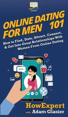 Online seznamování pro muže 101: Jak najít, randit, zaujmout, navázat kontakt a navázat skvělé vztahy se ženami z online seznamek - Online Dating For Men 101: How to Find, Date, Attract, Connect, & Get Into Great Relationships With Women From Online Dating