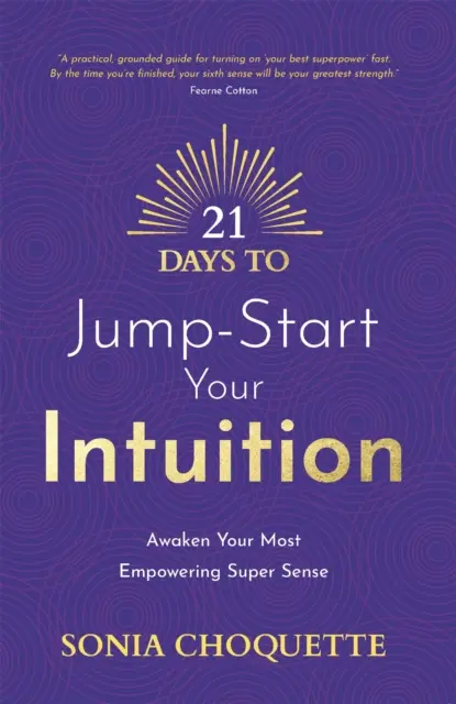 21 dní na nastartování intuice - Probuďte svůj nejsilnější supersmysl - 21 Days to Jump-Start Your Intuition - Awaken Your Most Empowering Super Sense