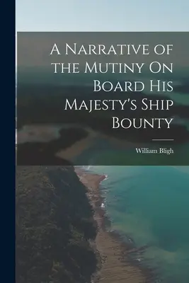 Vyprávění o vzpouře na palubě lodi Jeho Veličenstva Bounty (A Narrative of the Mutiny On Board His Majesty's Ship Bounty) - A Narrative of the Mutiny On Board His Majesty's Ship Bounty