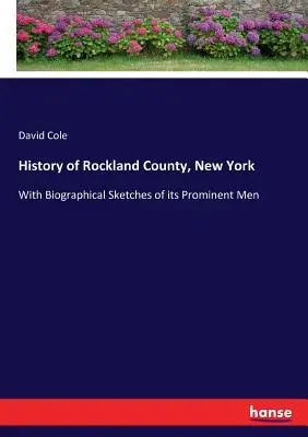Dějiny okresu Rockland ve státě New York: S životopisnými náčrty jeho významných osobností. - History of Rockland County, New York: With Biographical Sketches of its Prominent Men