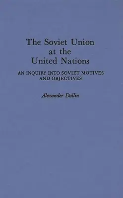 Sovětský svaz v OSN: An Inquiry Into Soviet Motives and Objectives (Zkoumání sovětských motivů a cílů) - The Soviet Union at the United Nations: An Inquiry Into Soviet Motives and Objectives