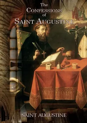 Vyznání svatého Augustina: Augustina z Hippo o jeho obrácení ke křesťanství. - The Confessions of Saint Augustine: An autobiographical work of 13 books by Augustine of Hippo about his conversion to Christianity
