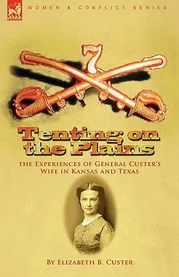Stanování na pláních: zážitky manželky generála Custera v Kansasu a Texasu - Tenting on the Plains: the Experiences of General Custer's Wife in Kansas and Texas