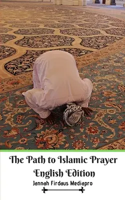 Cesta k islámské modlitbě anglické vydání - The Path to Islamic Prayer English Edition