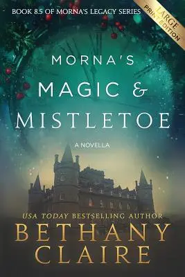 Mornino kouzlo a jmelí - novela (Large Print Edition): Morna's Magic & Mistletoe - A Novella (Large Print Edition): Skotská romance o cestování v čase (originální vydání) - Morna's Magic & Mistletoe - A Novella (Large Print Edition): A Scottish, Time Travel Romance