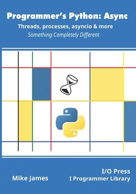 Programátorský Python: Async - Vlákna, procesy, asyncio a další: Něco úplně jiného - Programmer's Python: Async - Threads, processes, asyncio & more: Something Completely Different
